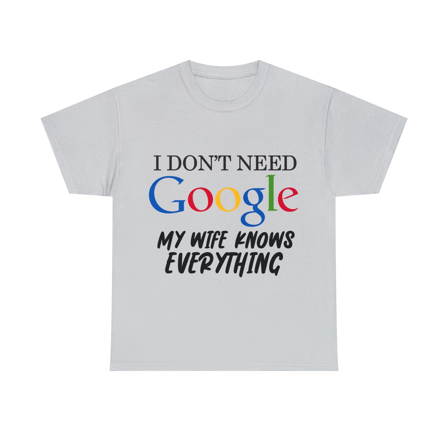I Don't Need Google My Wife Knows Everything Heavy Cotton Tee
